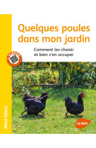 Quelques poules dans mon jardin. comment les choisir et bien s'en occuper