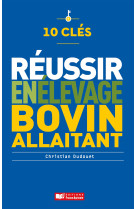 10 clés pour réussir en élevage bovin