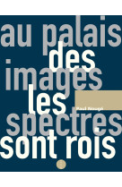 Au palais des images les spectres sont rois