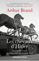 Les chevaux d'hitler - l'incroyable traque du dernier trésor du troisième reich