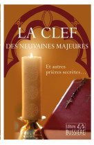 La clef des neuvaines majeures - et autres prières secrètes