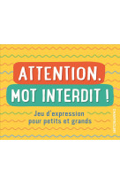 Attention, mot interdit ! - jeu d'expression pour petits et grands (boîte)