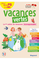 Cahier de vacances 2023, de la ps vers la ms 3-4 ans - vacances vertes