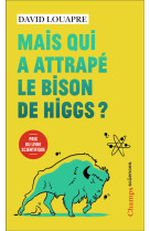 Mais qui a attrapé le bison de higgs ?