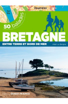 50 balades bretagne - entre terre et bord de mer