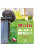 50 idées pour nourrir et loger les animaux du jardin