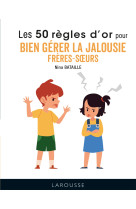 50 règles d'or pour bien gérer la jalousie frères-soeurs