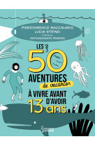 Les 50 aventures de vacances à vivre avant d'avoir 13 ans