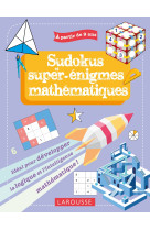 Mes sudokus et super énigmes mathématiques, 9-11 ans