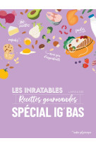 Les inratables : recettes gourmandes spécial ig bas