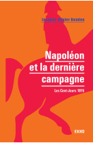 Napoléon et la dernière campagne - les cent-jours 1815