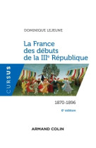 La france des débuts de la iiie république - 6e éd. - 1870-1896