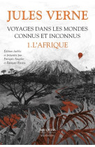 Voyages dans les mondes connus et inconnus - tome 1 l'afrique