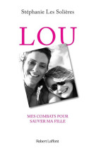 Lou - mes combats pour sauver ma fille