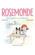 Rosemonde t3 dis charlus, tu m'aimes ?