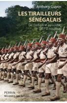 Les tirailleurs sénégalais - de l'indigène au soldat de 1857 à nos jours