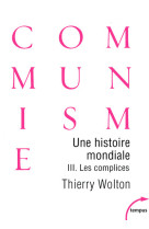 Une histoire mondiale du communisme - tome 3 les complices