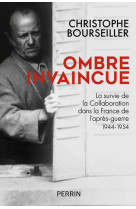 Ombre invaincue - la survie de la collaboration dans la france de l'après-guerre 1944-1954