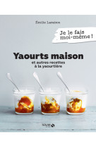 Yaourts maison et autres recettes à la yaourtière