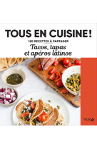 Tacos, tapas et apéros latinos - tous en cuisine !