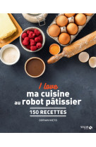 I love ma cuisine au robot pâtissier