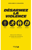 Désarmez la violence - manuel de défense à l'usage des antihéros