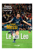 Lionel messi - le roi leo