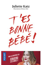 T'es bonne bébé !