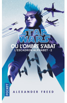 Star wars - numéro 182 escadron alphabet - tome 2 où l'ombre s'abat