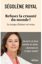 Refusez la cruauté du monde !