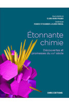 étonnante chimie - découvertes et promesses du xxie siècle