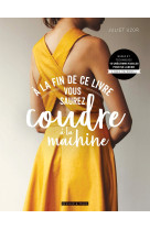 A la fin de ce livre vous saurez coudre à la machine