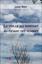 La vieille qui marchait au-devant des hommes