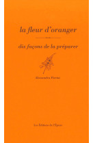 La fleur d’oranger, dix façons de la préparer