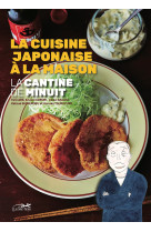 La cantine de minuit - la cuisine japonaise à la maison