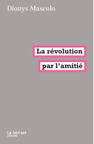 La révolution par l'amitié