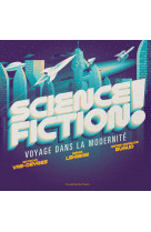 Science-fiction ! - voyage dans la modernite