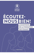 écoutez-nous bien ! - le manifeste de la fondation des femmes