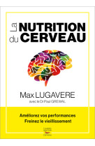 La nutrition du cerveau - ameliorez vos performances, freinez le vieillissemen