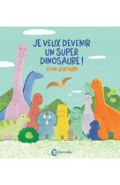 Je veux devenir un super dinosaure !