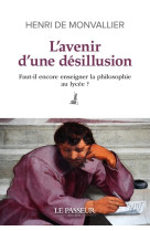 L'avenir d'une désillusion - faut-il encore enseigner la philosophie au lycée ?