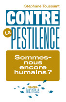 Contre la pestilence - sommes-nous encore humains ?