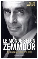 Le monde selon zemmour - récit imaginaire d'un rêve brisé