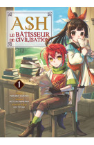 Ash, le bâtisseur de civilisation t01