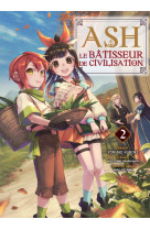 Ash, le bâtisseur de civilisation t02