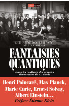 Fantaisies quantiques - dans les coulisses des grandes découvertes du xxe siècles