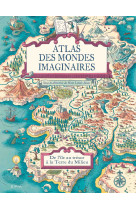 Atlas des mondes imaginaires, de l'île au trésor à la terre du milieu