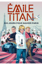 émile titan - tome 2 dix jours pour sauver paris