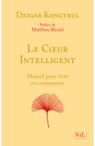 Le coeur intelligent - manuel pour vivre en compassion