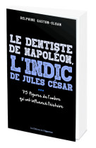 Le dentiste de napoléon, l'indic de jules césar...- 75 figure de l'ombre qui ont influencé l'histoir